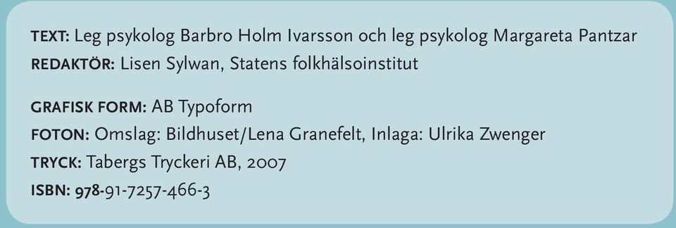 FORM: AB Typoform FOTON: Omslag: Bildhuset/Lena Granefelt, Inlaga: