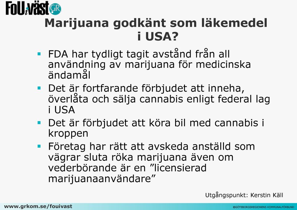 förbjudet att inneha, överlåta och sälja cannabis enligt federal lag i USA Det är förbjudet att köra bil