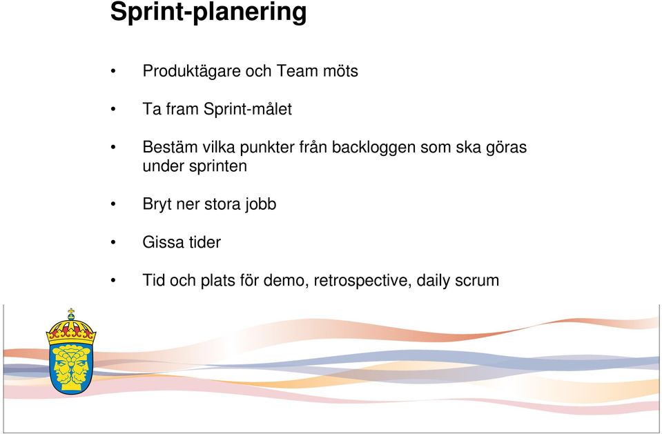 ska göras under sprinten Bryt ner stora jobb Gissa