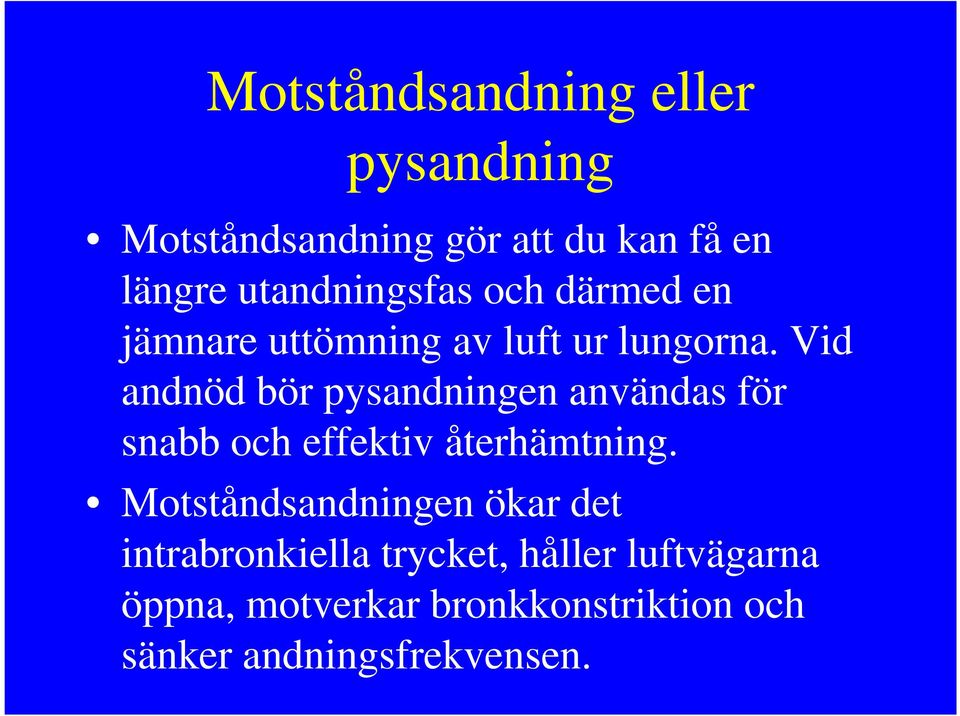 Vid andnöd bör pysandningen användas för snabb och effektiv återhämtning.