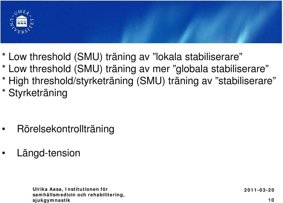 träning av stabiliserare * Styrketräning Rörelsekontrollträning Längd-tension