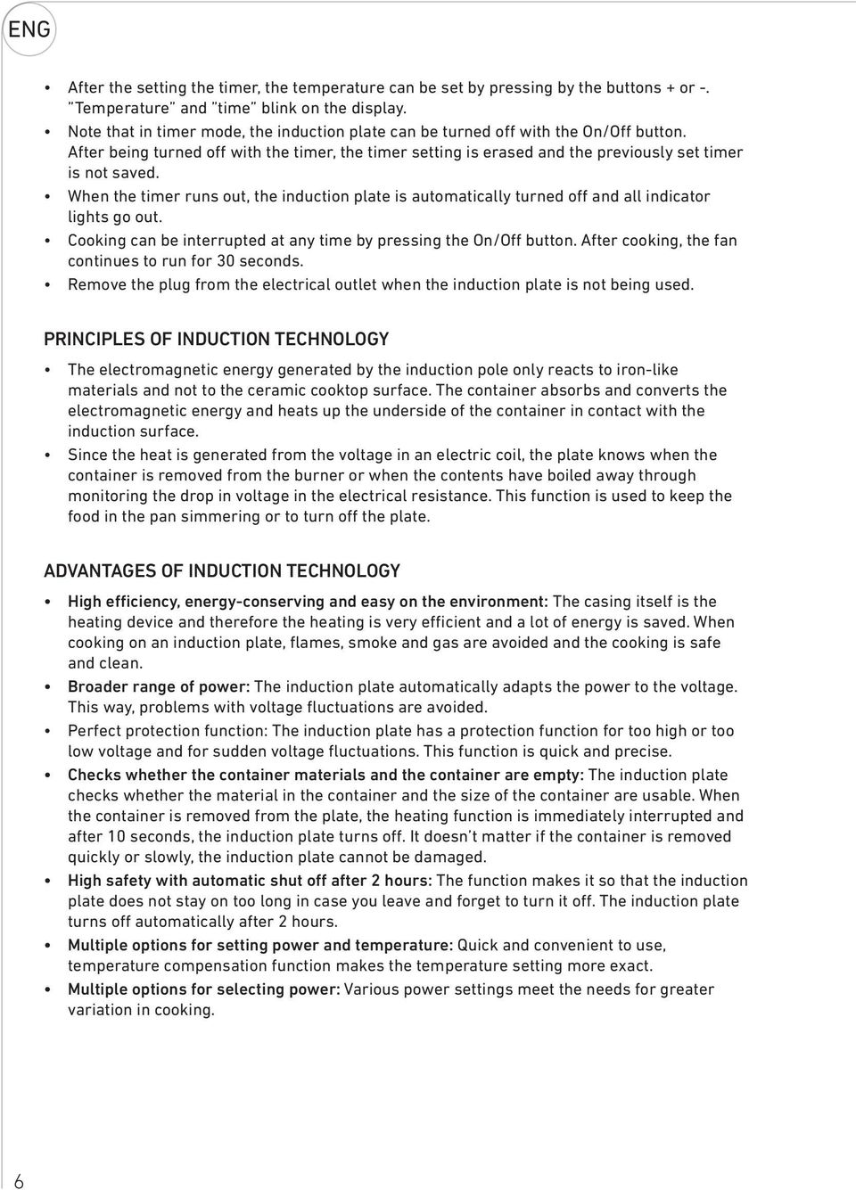 When the timer runs out, the induction plate is automatically turned off and all indicator lights go out. Cooking can be interrupted at any time by pressing the On/Off button.