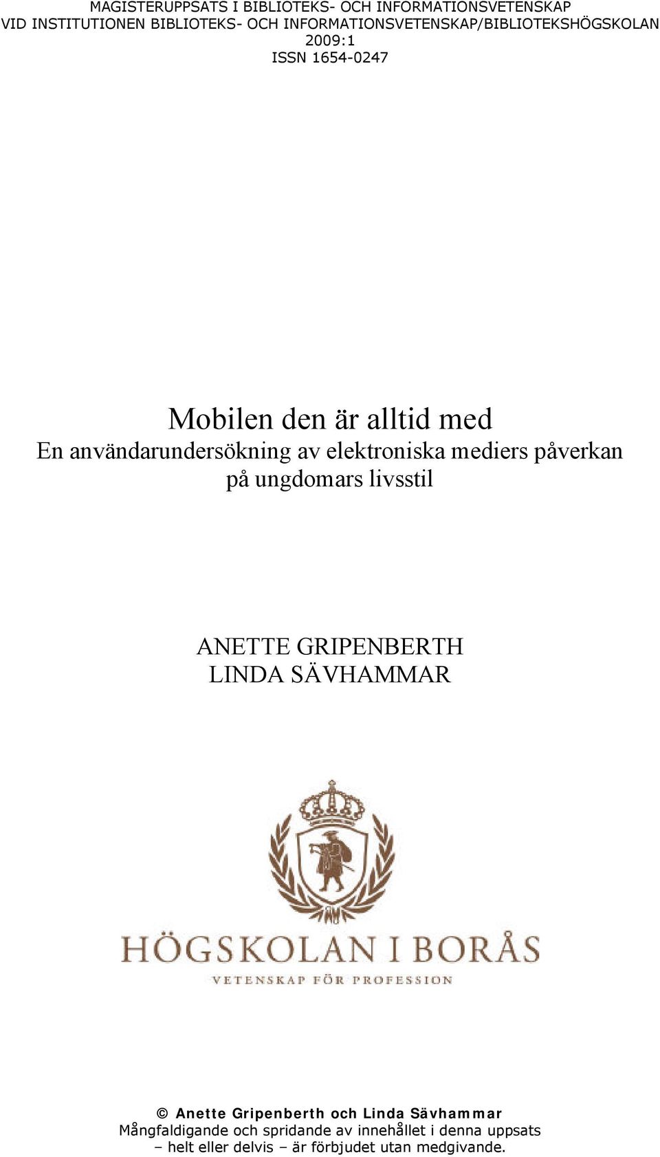 användarundersökning av elektroniska mediers påverkan på ungdomars livsstil ANETTE GRIPENBERTH LINDA