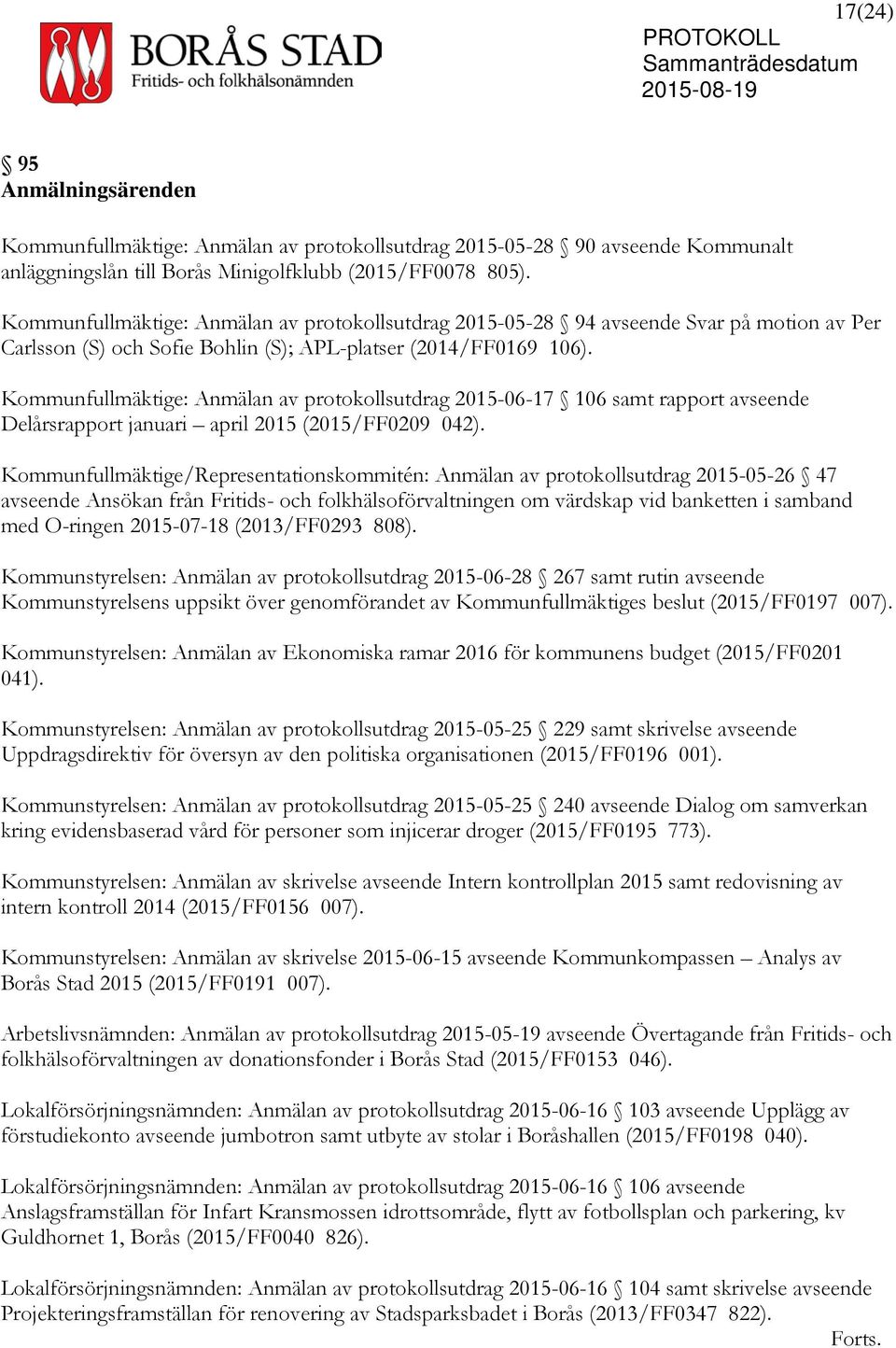 Kommunfullmäktige: Anmälan av protokollsutdrag 2015-06-17 106 samt rapport avseende Delårsrapport januari april 2015 (2015/FF0209 042).