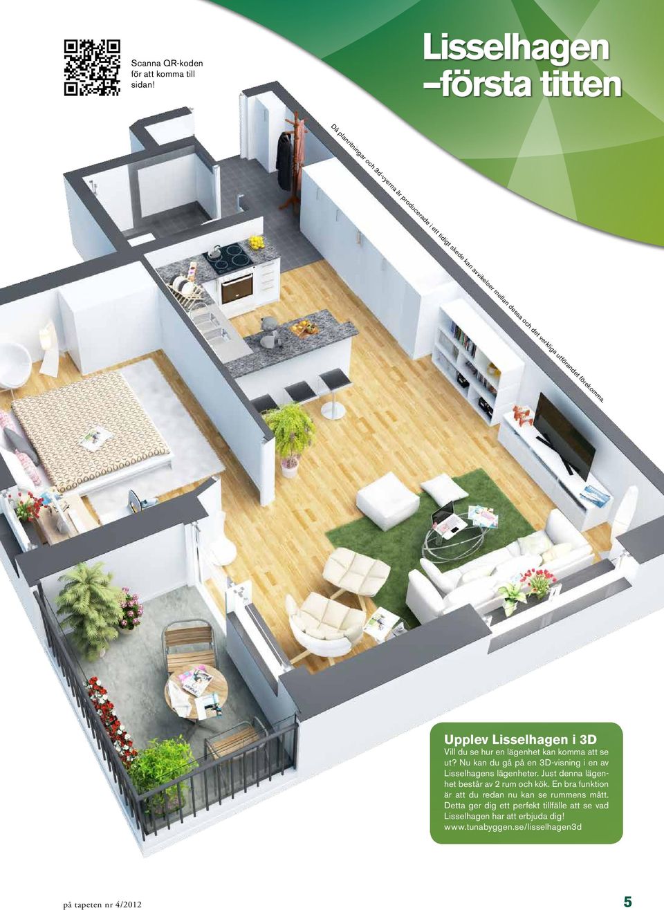 utförandet förekomma. Upplev Lisselhagen i 3D Vill du se hur en lägenhet kan komma att se ut?