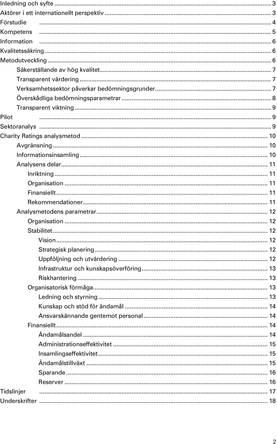 .. 9 Charity Ratings analysmetod... 10 Avgränsning... 10 Informationsinsamling... 10 Analysens delar... 11 Inriktning... 11 Organisation... 11 Finansiellt... 11 Rekommendationer.