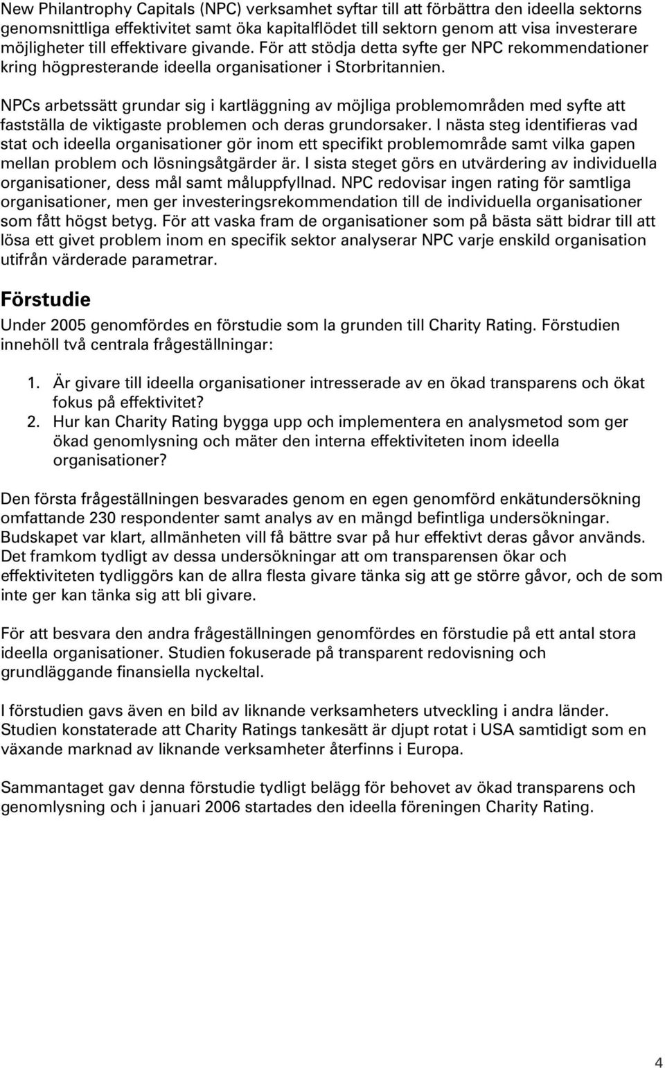 NPCs arbetssätt grundar sig i kartläggning av möjliga problemområden med syfte att fastställa de viktigaste problemen och deras grundorsaker.