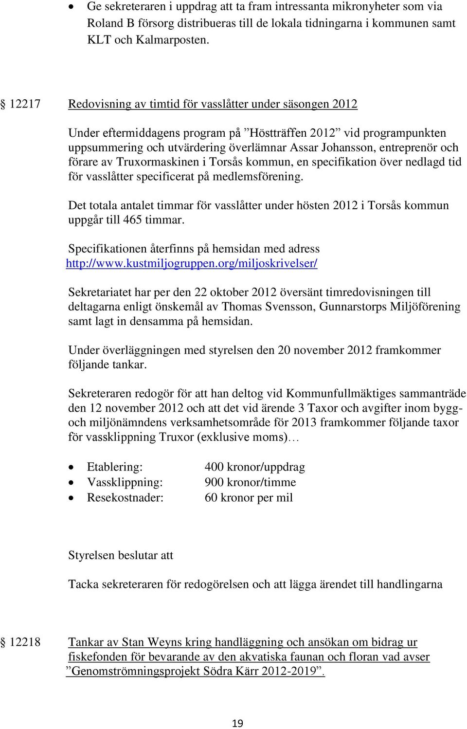 och förare av Truxormaskinen i Torsås kommun, en specifikation över nedlagd tid för vasslåtter specificerat på medlemsförening.