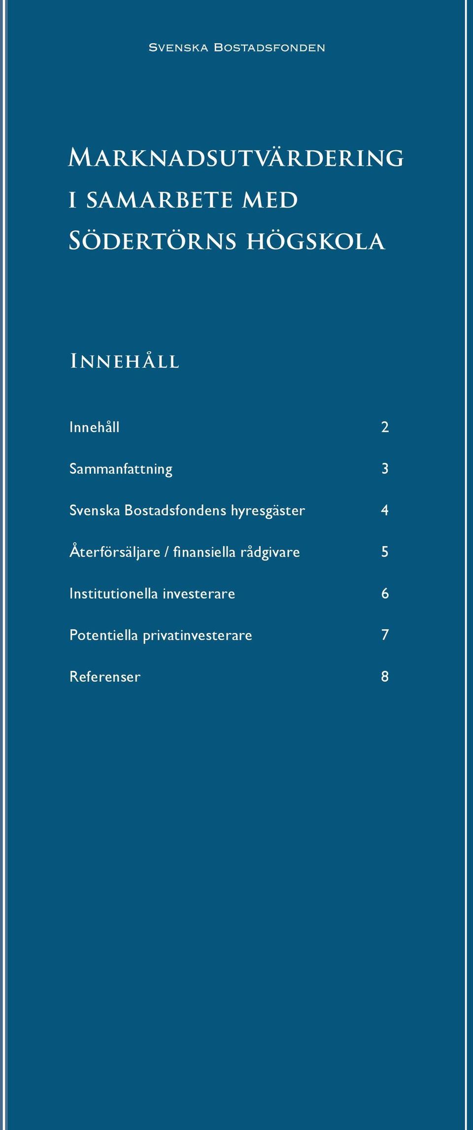 hyresgäster 4 Återförsäljare / finansiella rådgivare 5