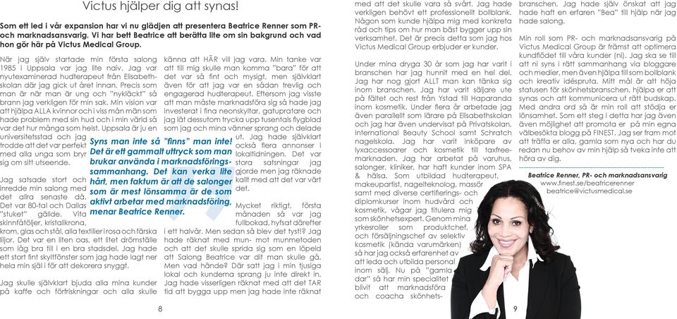 Jag var nyutexaminerad hudterapeut från Elisabethskolan där jag gick ut året innan. Precis som man är när man är ung och nykläckt så brann jag verkligen för min sak.
