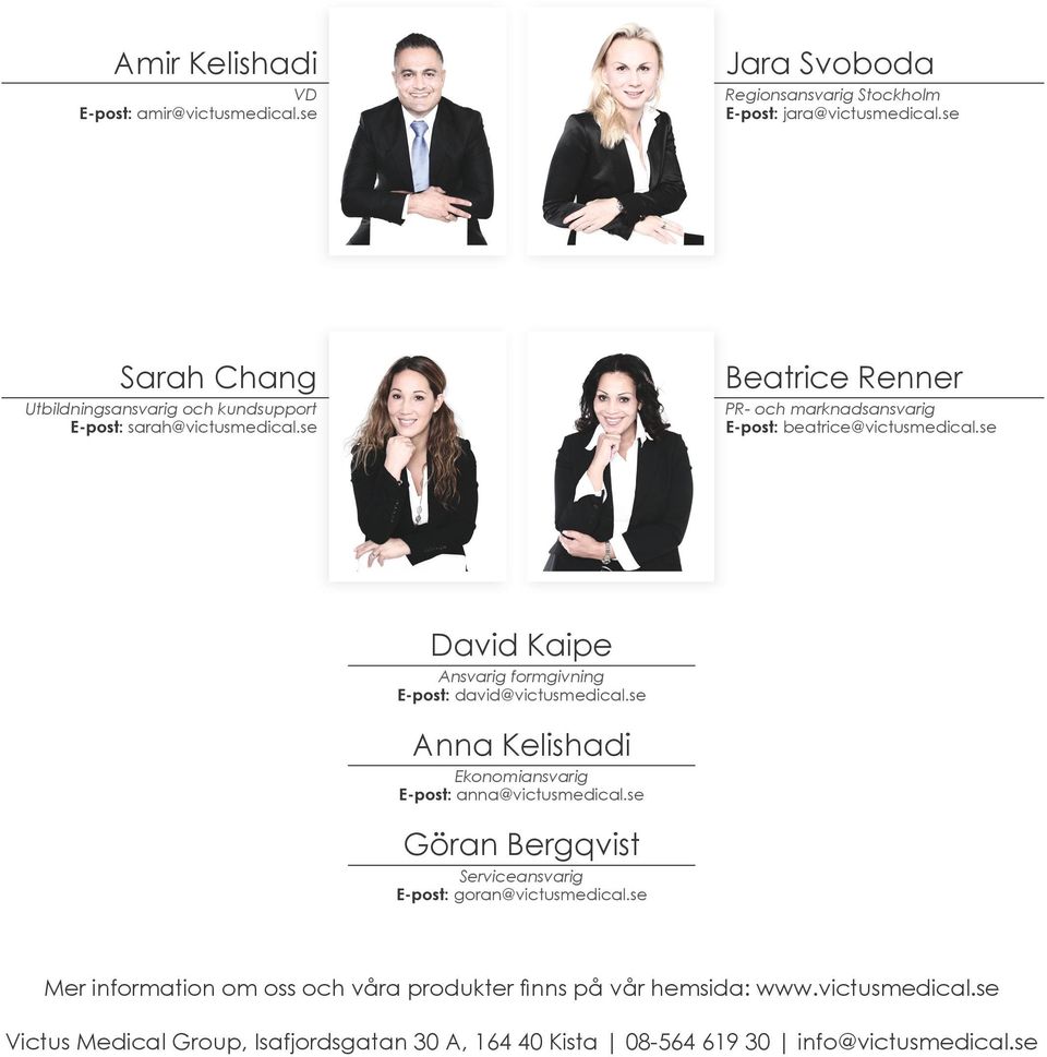 se David Kaipe Ansvarig formgivning E-post: david@victusmedical.se Anna Kelishadi Ekonomiansvarig E-post: anna@victusmedical.
