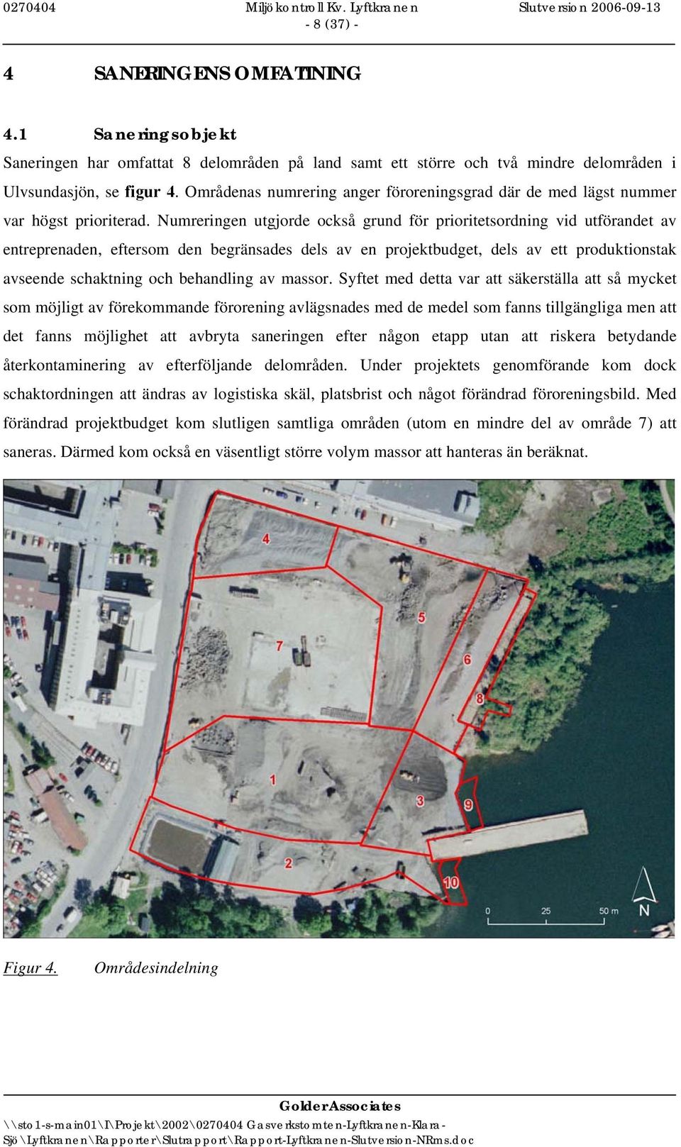 Numreringen utgjorde också grund för prioritetsordning vid utförandet av entreprenaden, eftersom den begränsades dels av en projektbudget, dels av ett produktionstak avseende schaktning och