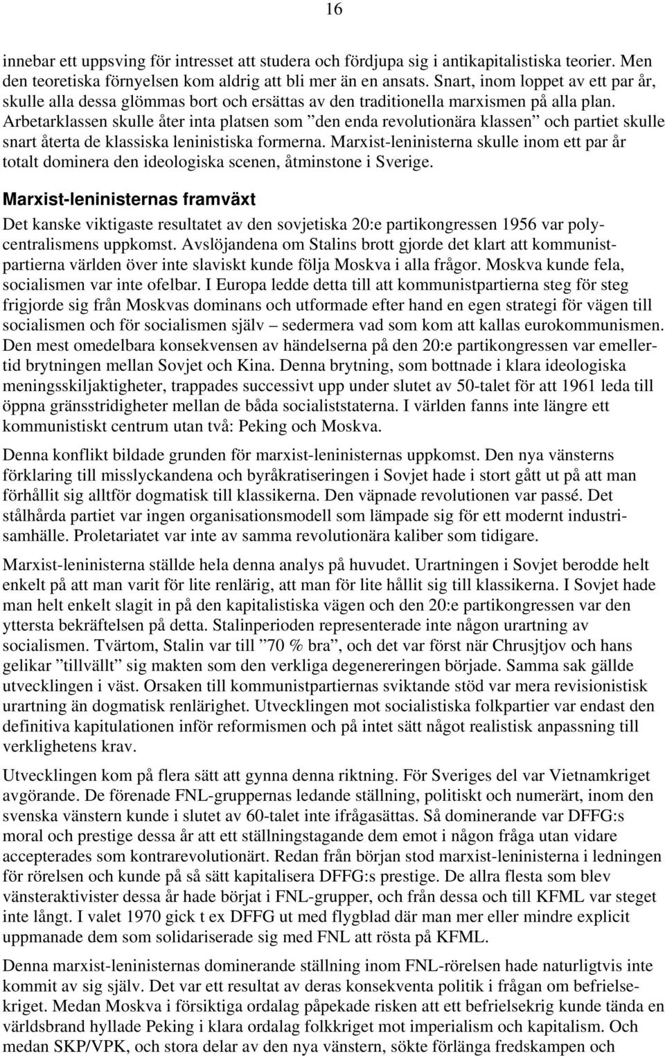 Arbetarklassen skulle åter inta platsen som den enda revolutionära klassen och partiet skulle snart återta de klassiska leninistiska formerna.