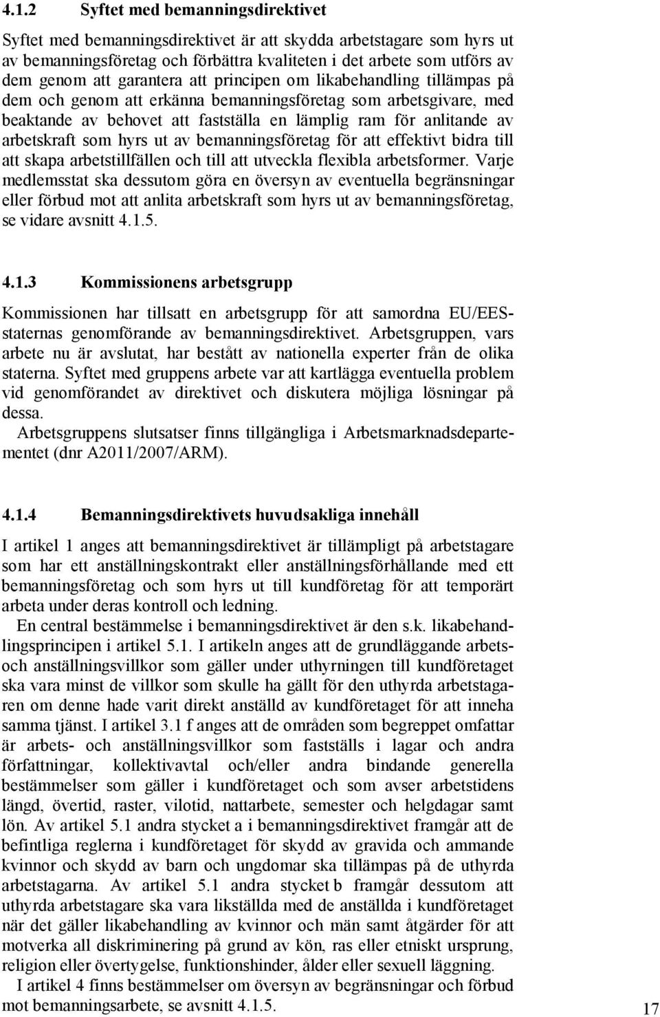 arbetskraft som hyrs ut av bemanningsföretag för att effektivt bidra till att skapa arbetstillfällen och till att utveckla flexibla arbetsformer.