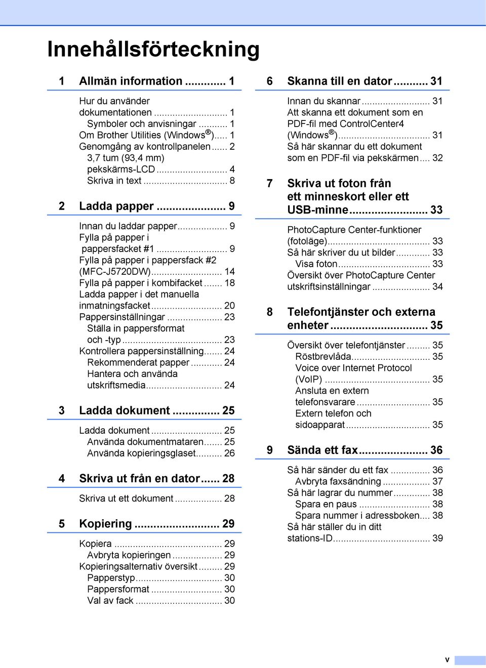 .. 4 Fylla på papper i kombifacket... 8 Ladda papper i det manuella inmatningsfacket... 20 Pappersinställningar... 23 Ställa in pappersformat och -typ... 23 Kontrollera pappersinställning.