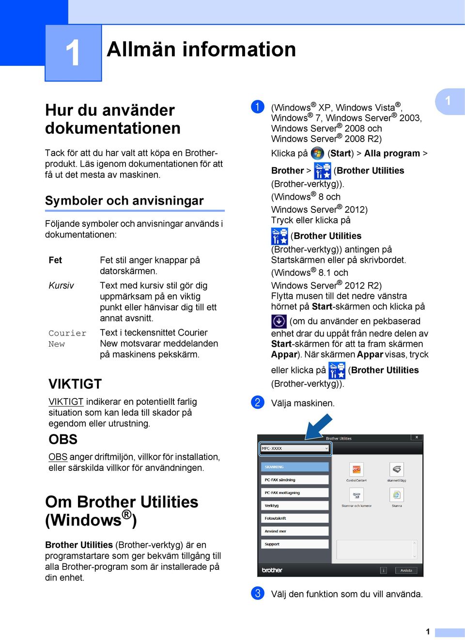 Text med kursiv stil gör dig uppmärksam på en viktig punkt eller hänvisar dig till ett annat avsnitt. Text i teckensnittet Courier New motsvarar meddelanden på maskinens pekskärm.