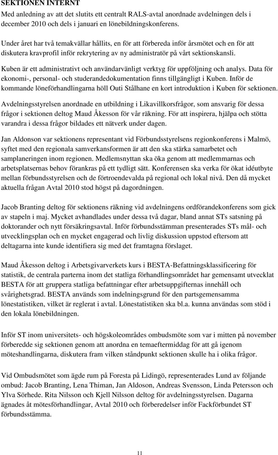 Kuben är ett administrativt och användarvänligt verktyg för uppföljning och analys. Data för ekonomi-, personal- och studerandedokumentation finns tillgängligt i Kuben.