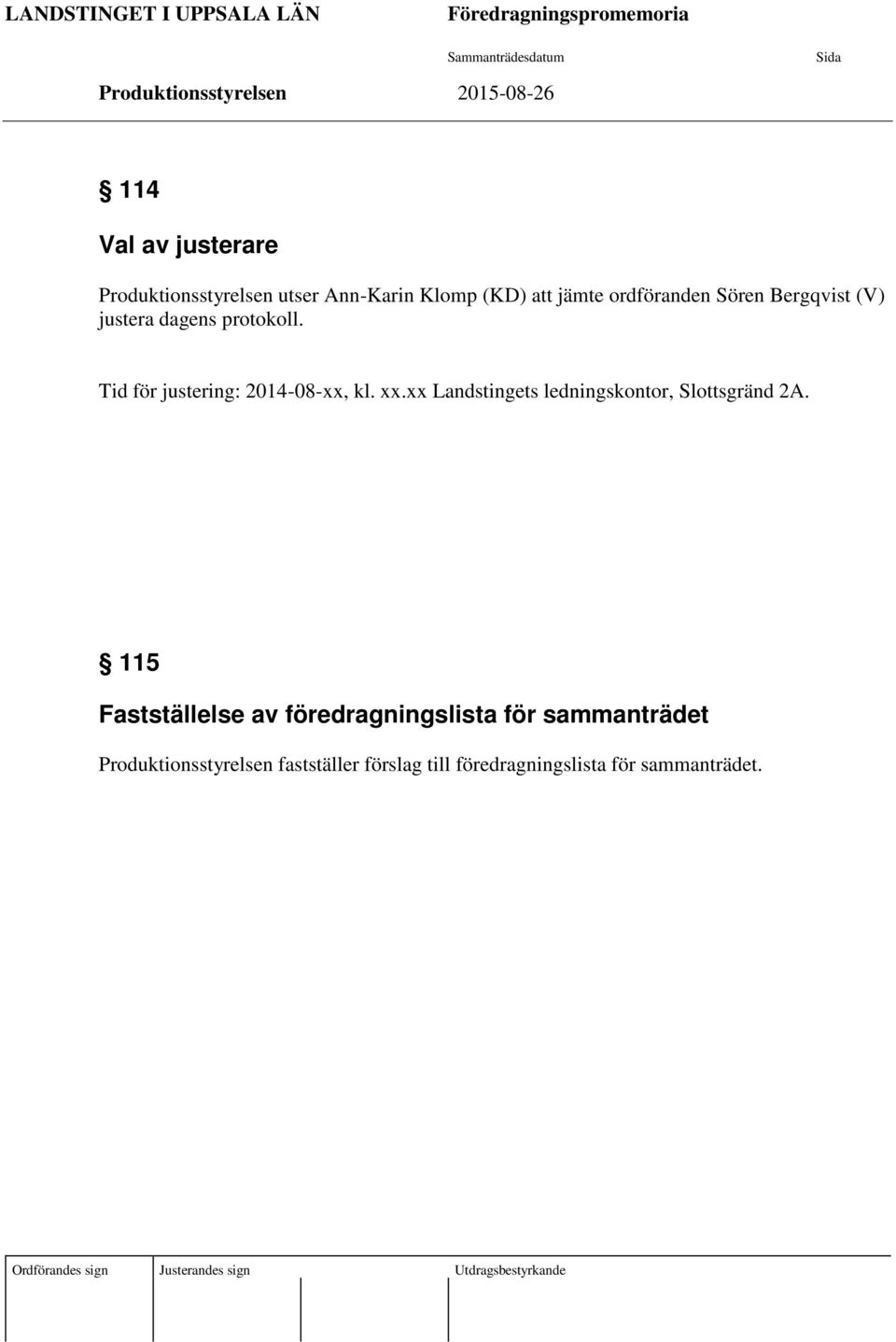Tid för justering: 2014-08-xx, kl. xx.xx Landstingets ledningskontor, Slottsgränd 2A.