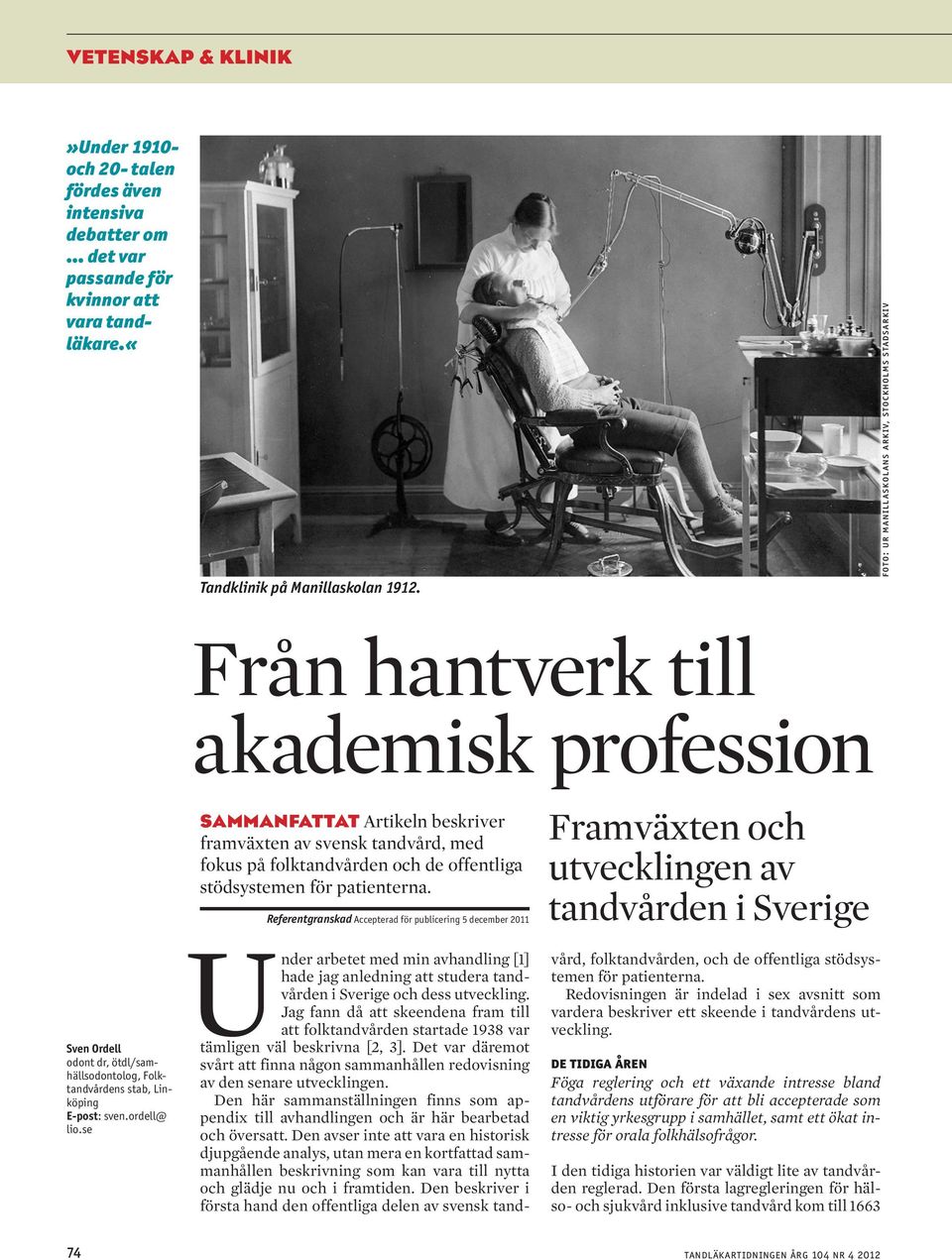 se SAMMANFATTAT Artikeln beskriver framväxten av svensk tandvård, med fokus på folktandvården och de offentliga stödsystemen för patienterna.