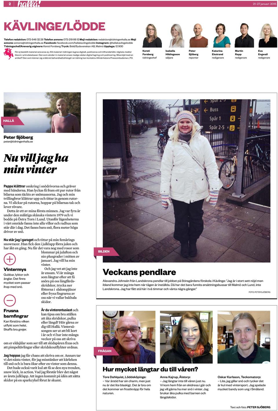 Allt material i tidningen lagras digitalt, publiceras och tillhandahålls i digitala medier liksom i arkivdatabaser. Den som sänder in material anses medge sådan digital lagring och publicering.