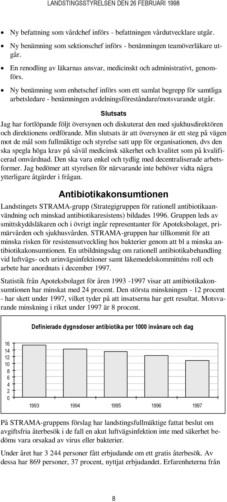 Ny benämning som enhetschef införs som ett samlat begrepp för samtliga arbetsledare - benämningen avdelningsföreståndare/motsvarande utgår.