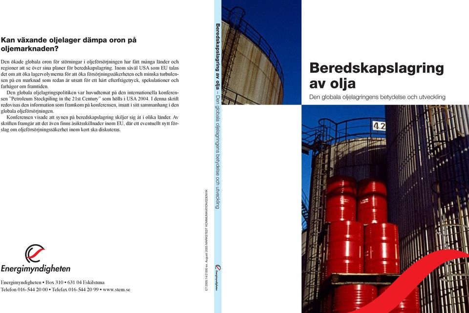 farhågor om framtiden. Den globala oljelagringspolitiken var huvudtemat på den internationella konferensen Petroleum Stockpiling in the 21st Century som hölls i USA 2004.