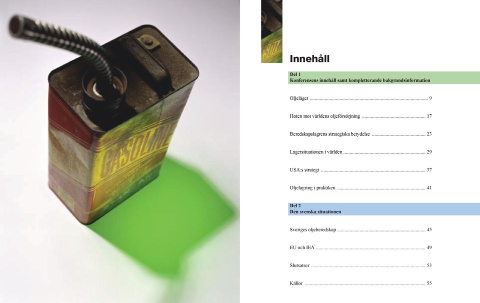 .. 23 Lagersituationen i världen... 29 USA:s strategi... 37 Oljelagring i praktiken.