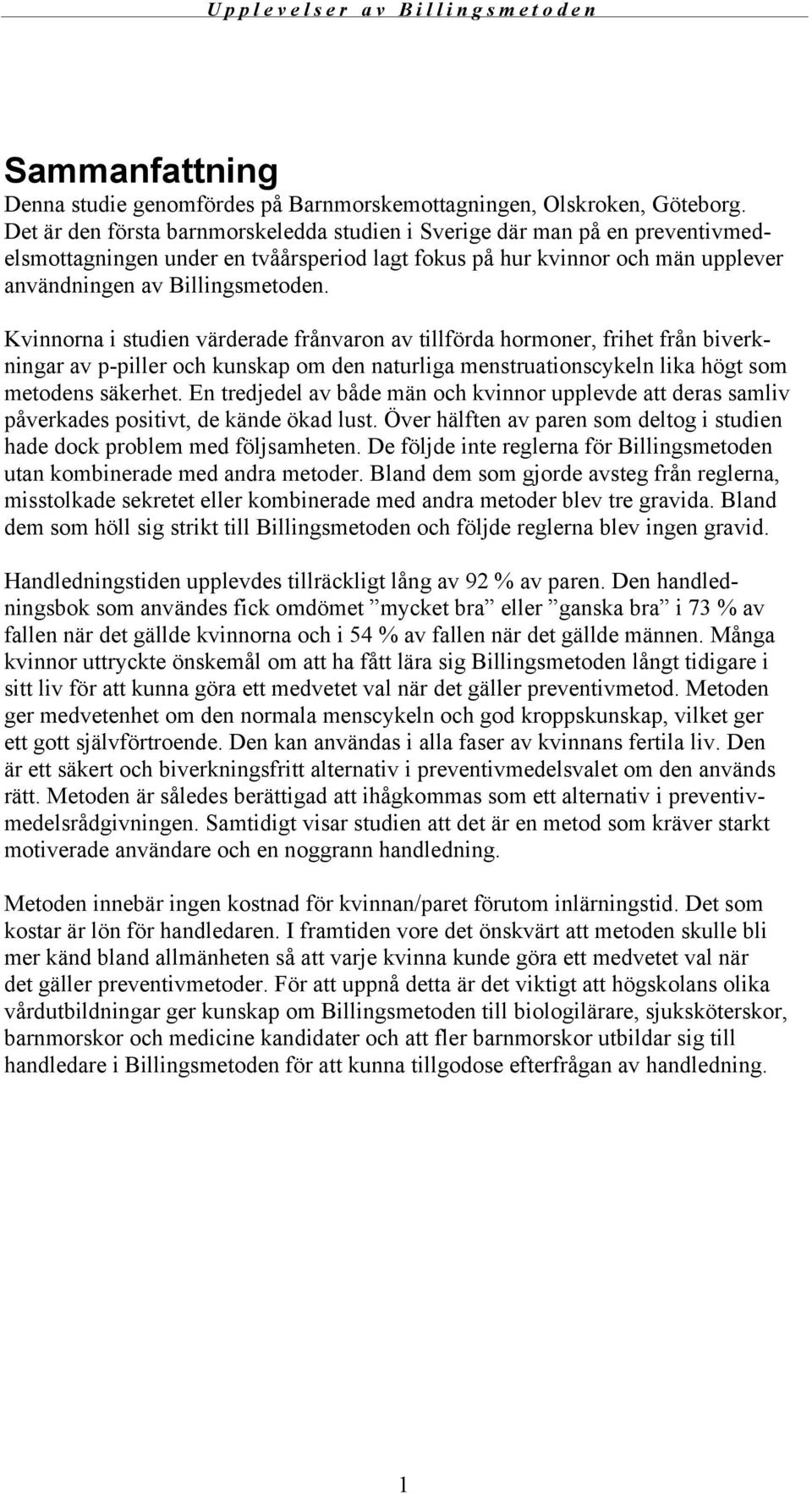 Kvinnorna i studien värderade frånvaron av tillförda hormoner, frihet från biverkningar av p-piller och kunskap om den naturliga menstruationscykeln lika högt som metodens säkerhet.