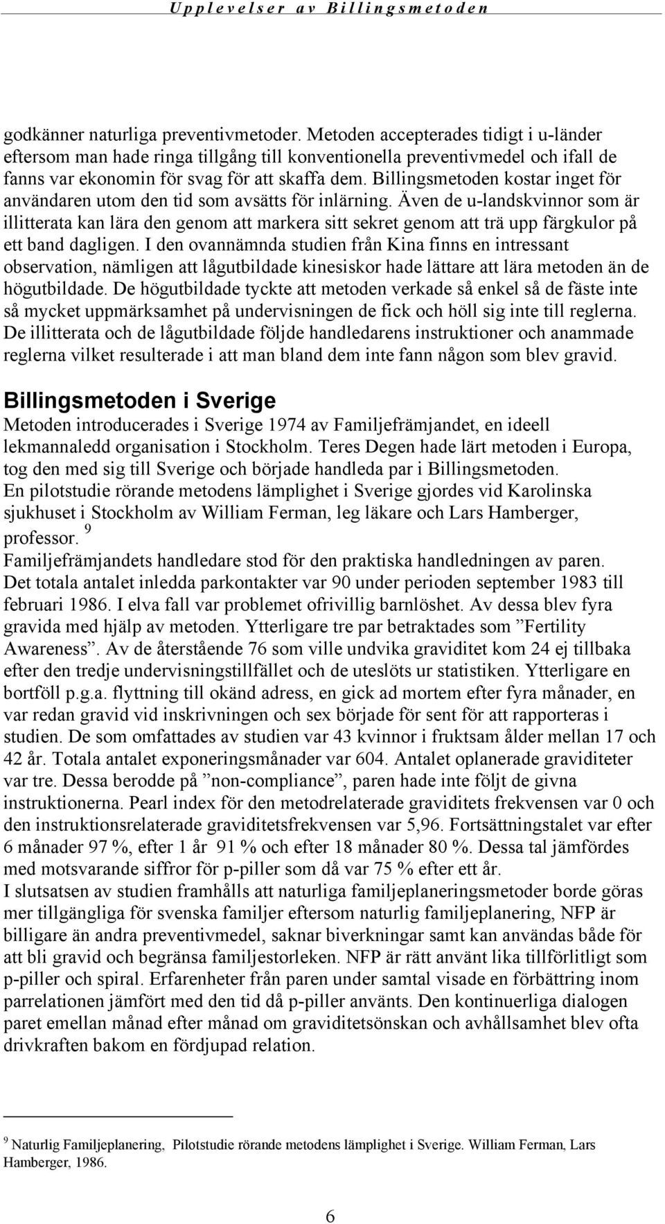 Billingsmetoden kostar inget för användaren utom den tid som avsätts för inlärning.