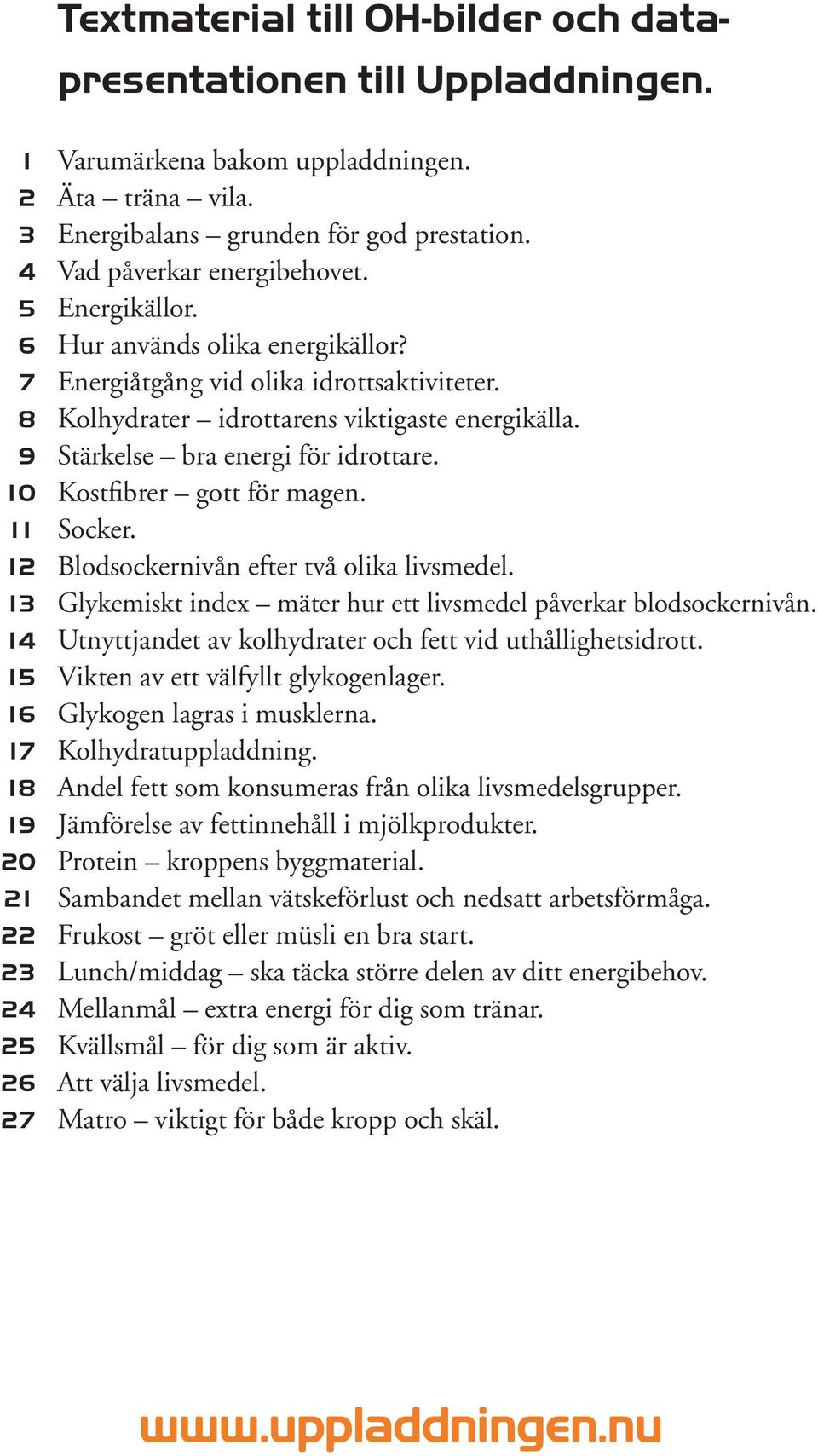 Kolhydrater idrottarens viktigaste energikälla. Stärkelse bra energi för idrottare. Kostfibrer gott för magen. Socker. Blodsockernivån efter två olika livsmedel.