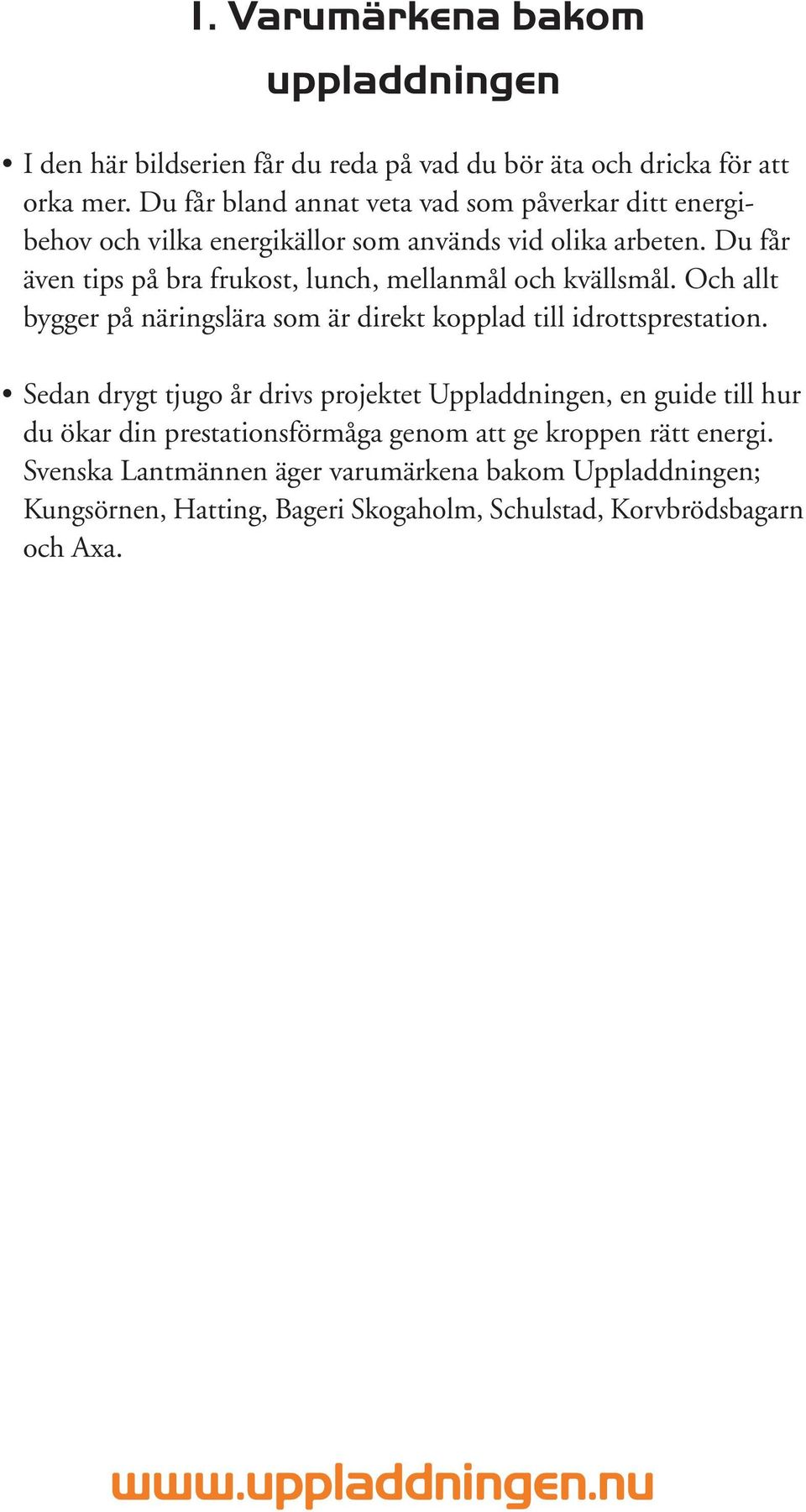 Du får även tips på bra frukost, lunch, mellanmål och kvällsmål. Och allt bygger på näringslära som är direkt kopplad till idrottsprestation.