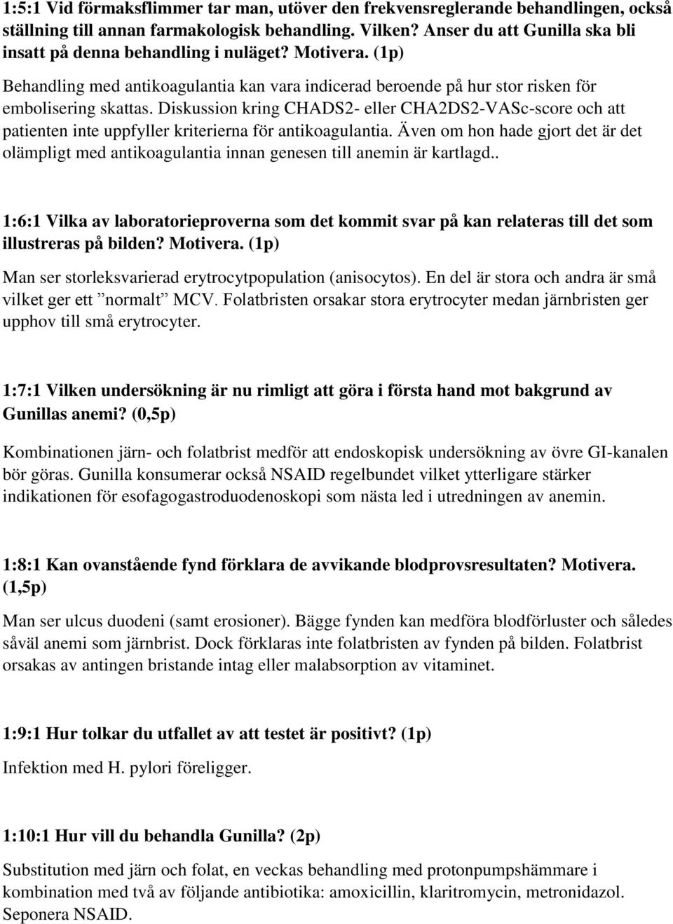 Diskussion kring CHADS2- eller CHA2DS2-VASc-score och att patienten inte uppfyller kriterierna för antikoagulantia.