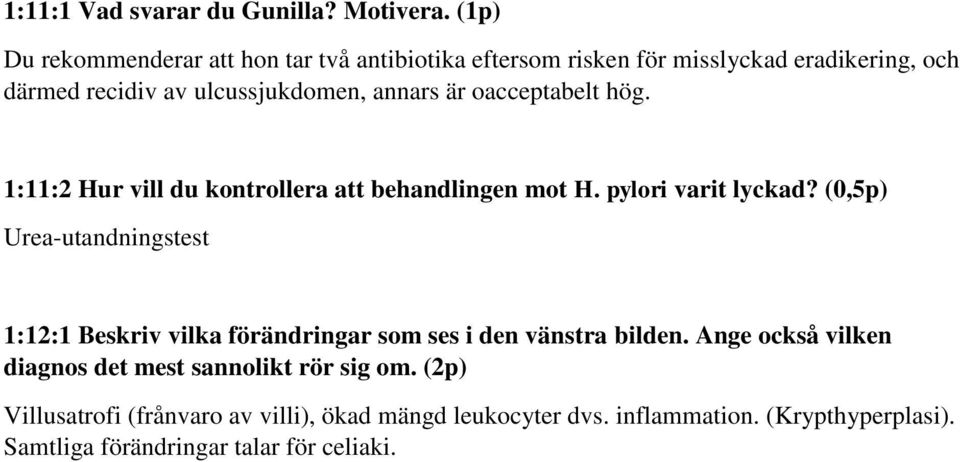 är oacceptabelt hög. 1:11:2 Hur vill du kontrollera att behandlingen mot H. pylori varit lyckad?