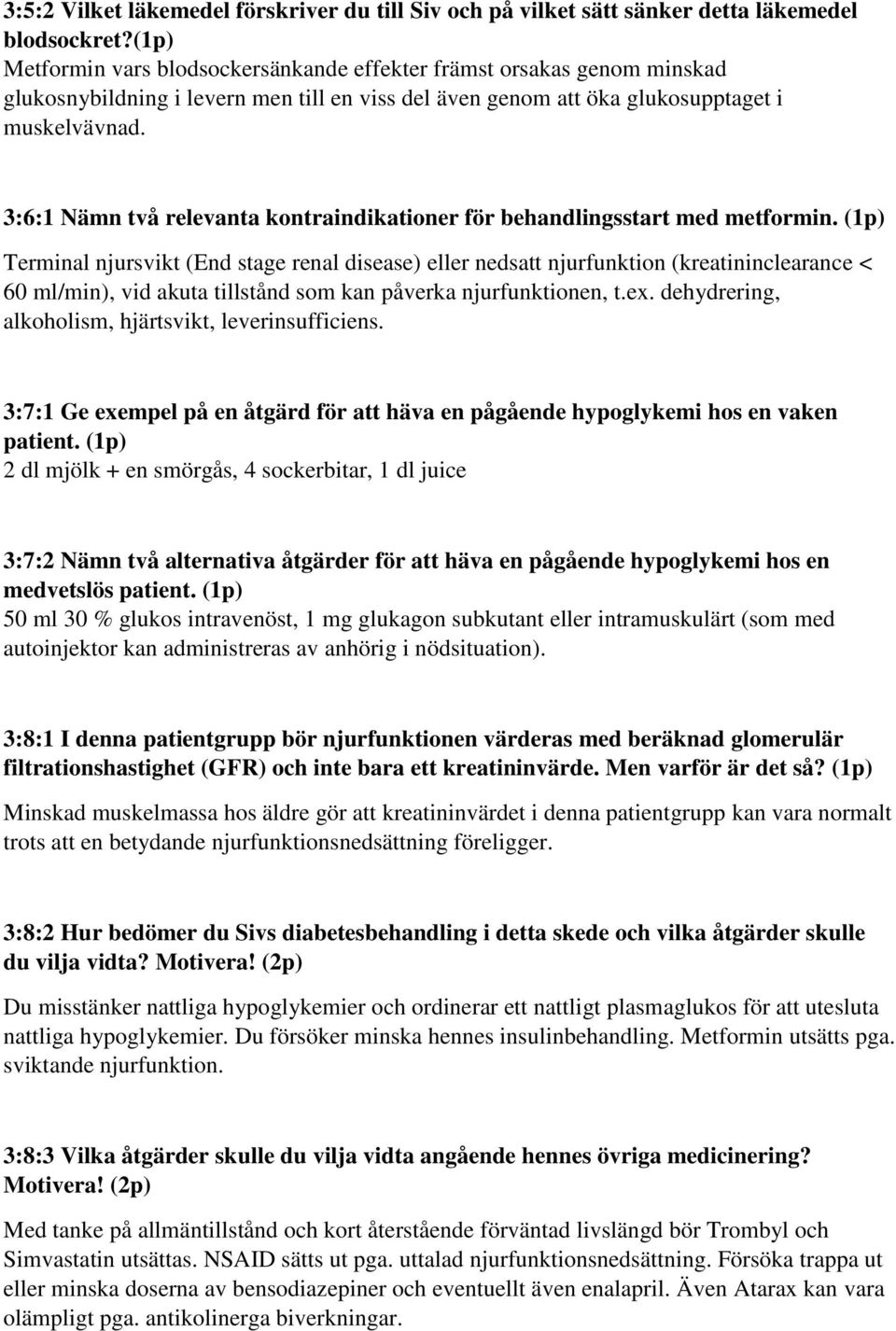 3:6:1 Nämn två relevanta kontraindikationer för behandlingsstart med metformin.