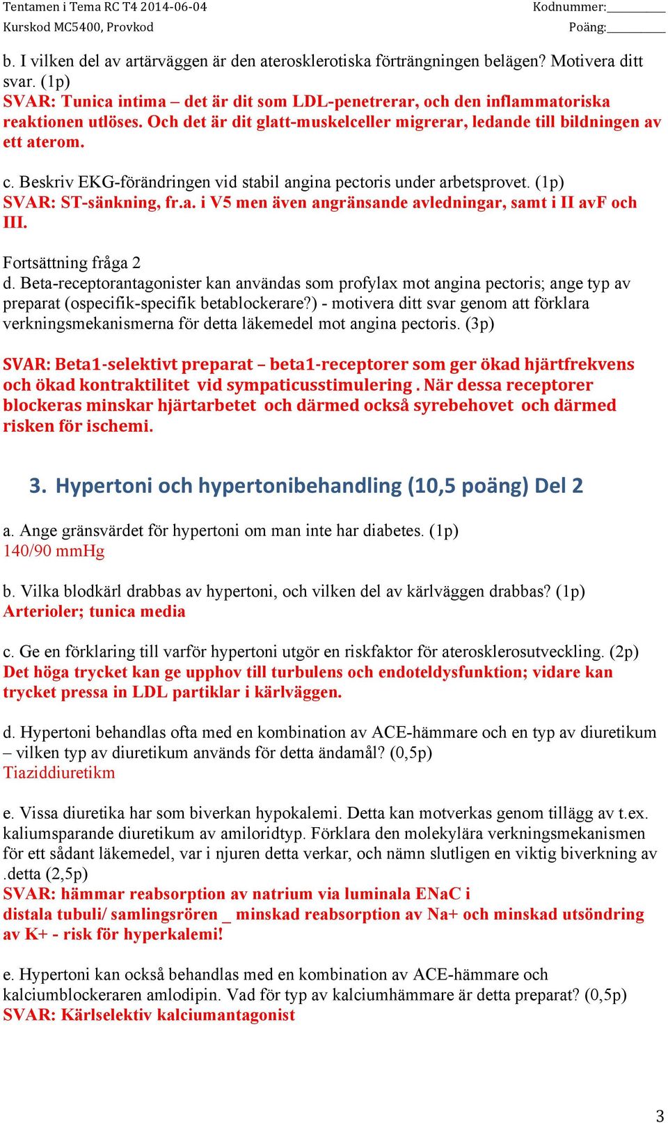 Fortsättning fråga 2 d. Beta-receptorantagonister kan användas som profylax mot angina pectoris; ange typ av preparat (ospecifik-specifik betablockerare?