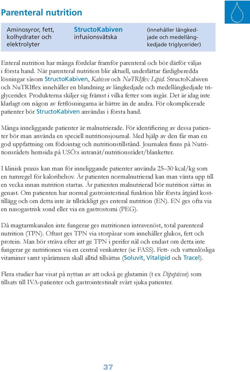 StructoKabiven och NuTRIflex innehåller en blandning av långkedjade och medellångkedjade triglycerider. Produkterna skiljer sig främst i vilka fetter som ingår.