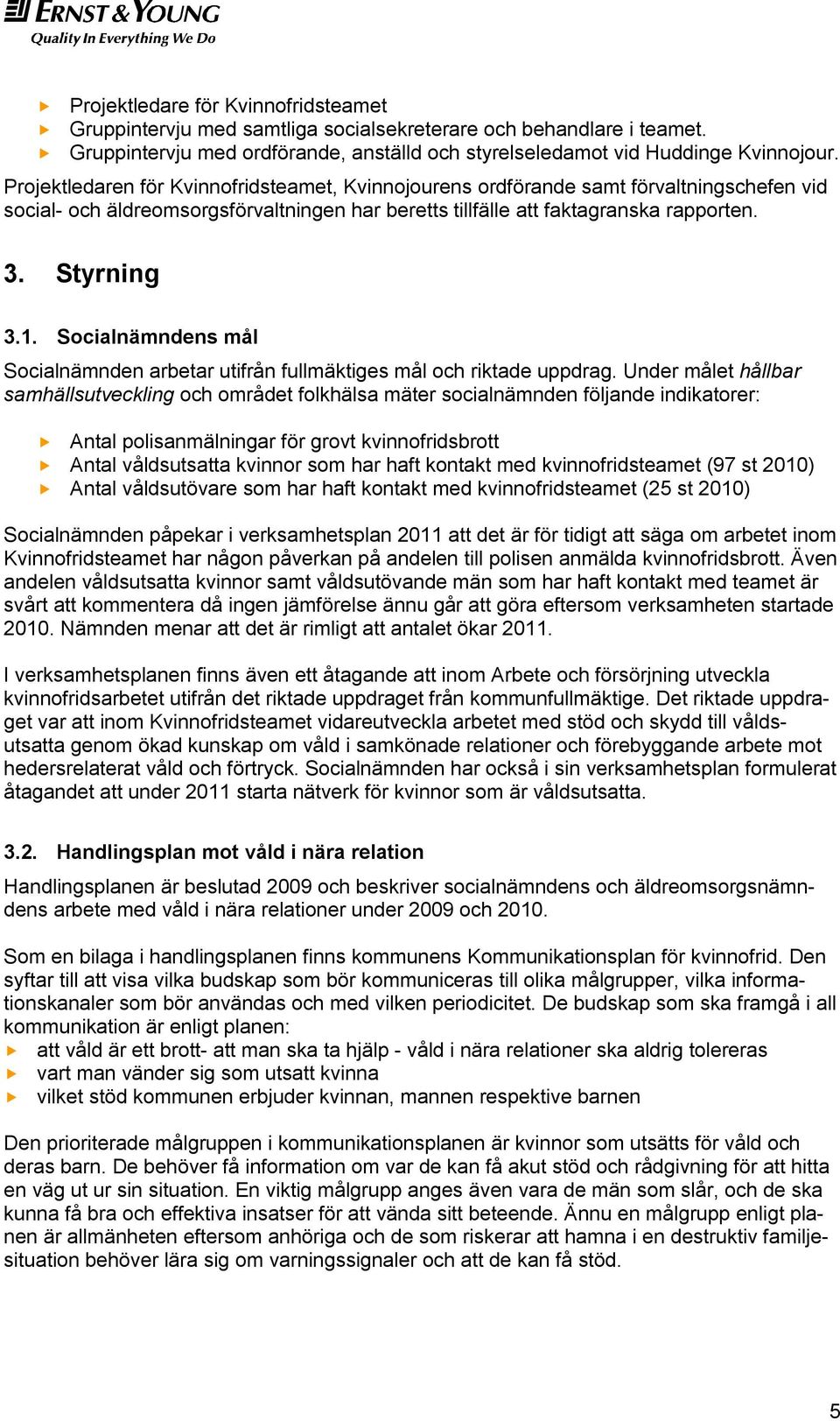 Socialnämndens mål Socialnämnden arbetar utifrån fullmäktiges mål och riktade uppdrag.