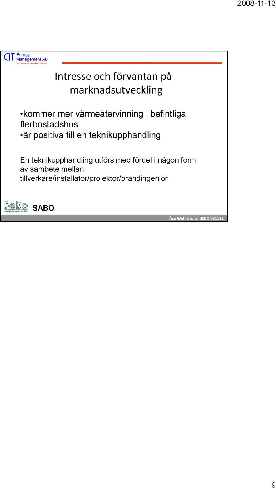 teknikupphandling En teknikupphandling utförs med fördel i någon