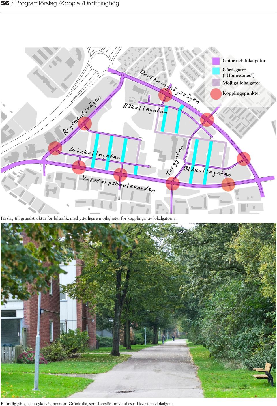 till grundstruktur för biltrafik, med ytterligare möjligheter för kopplingar av lokalgatorna.