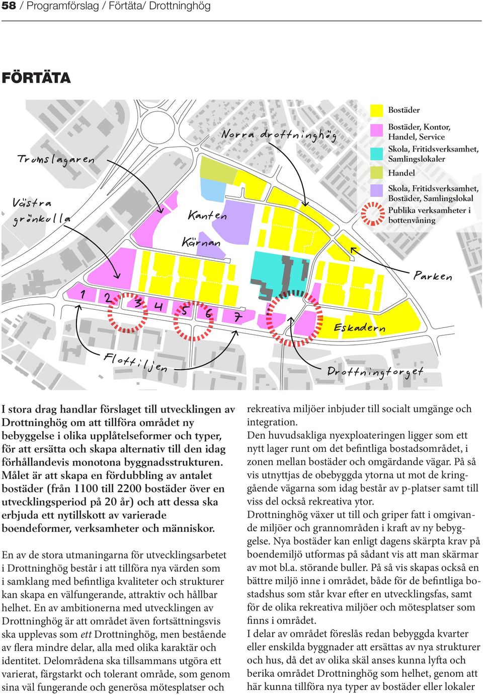 av rekreativa miljöer inbjuder till socialt umgänge och Drottninghög om att tillföra området ny integration.