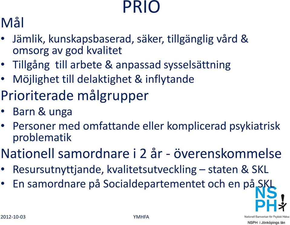 Personer med omfattande eller komplicerad psykiatrisk problematik Nationell samordnare i 2 år -