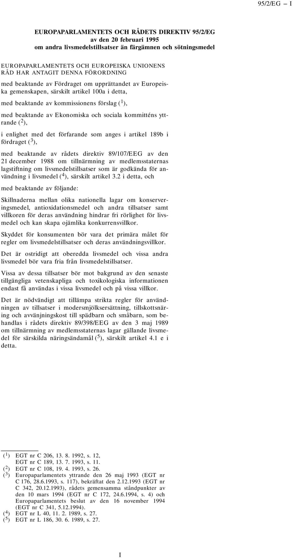 kommitténs yttrande ( 2 ), i enlighet med det förfarande som anges i artikel 189b i fördraget ( 3 ), med beaktande av rådets direktiv 89/107/EEG av den 21 december 1988 om tillnärmning av