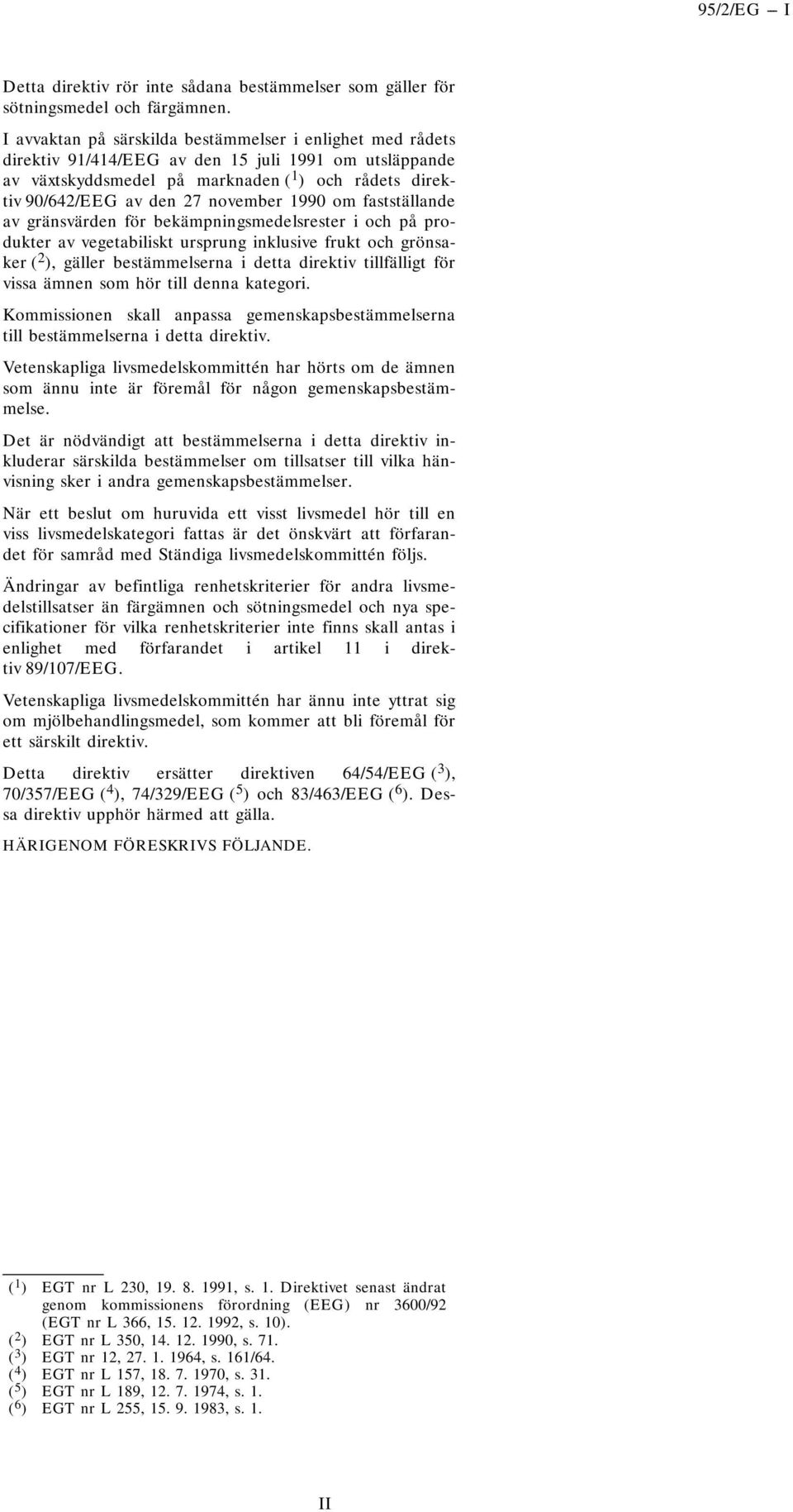 november 1990 om fastställande av gränsvärden för bekämpningsmedelsrester i och på produkter av vegetabiliskt ursprung inklusive frukt och grönsaker ( 2 ), gäller bestämmelserna i detta direktiv