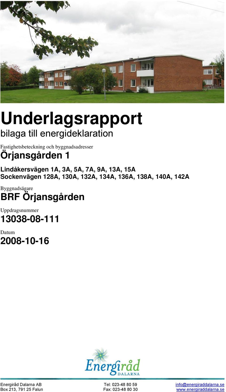 142A Byggnadsägare BRF Örjansgården Uppdragsnummer 13038-08-111 Datum 2008-10-16 Energiråd Dalarna AB