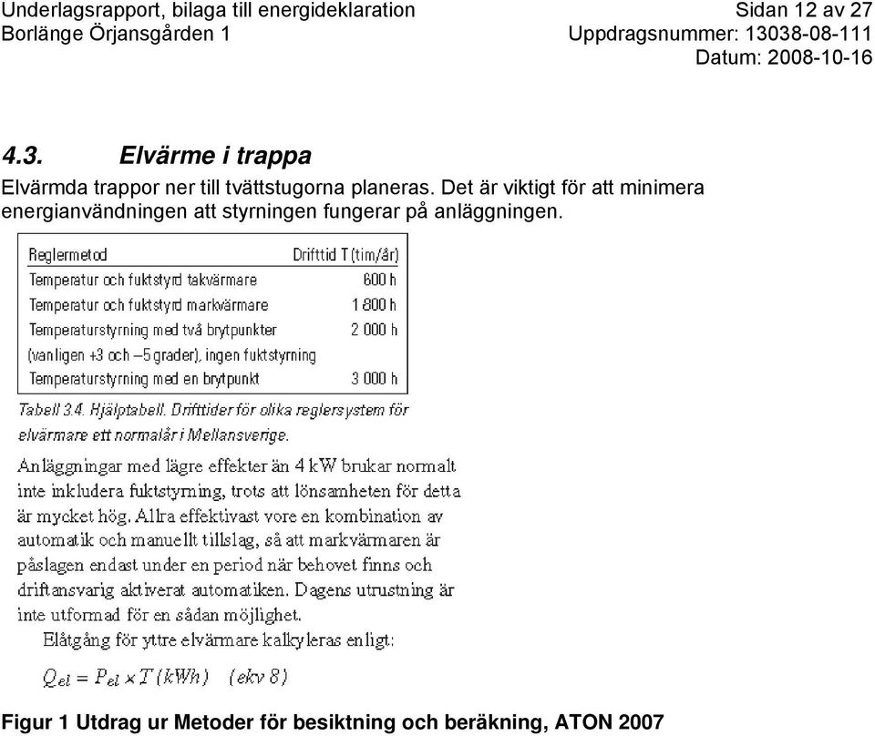 Det är viktigt för att minimera energianvändningen att styrningen