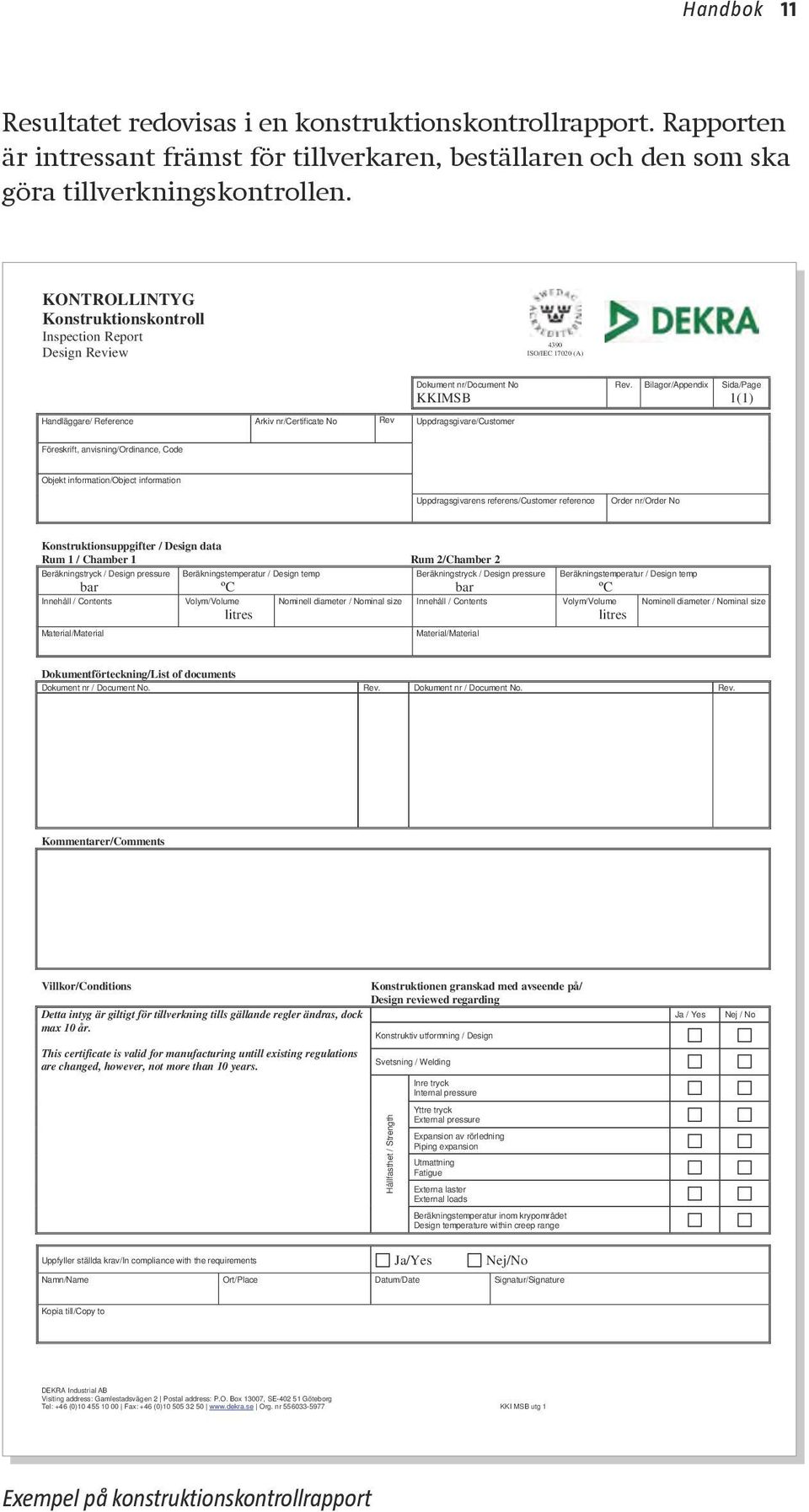 Bilagor/Appendix Sida/Page 1(1) Handläggare/ Reference Arkiv nr/certificate No Rev Uppdragsgivare/Customer Föreskrift, anvisning/ordinance, Code Objekt information/object information Uppdragsgivarens