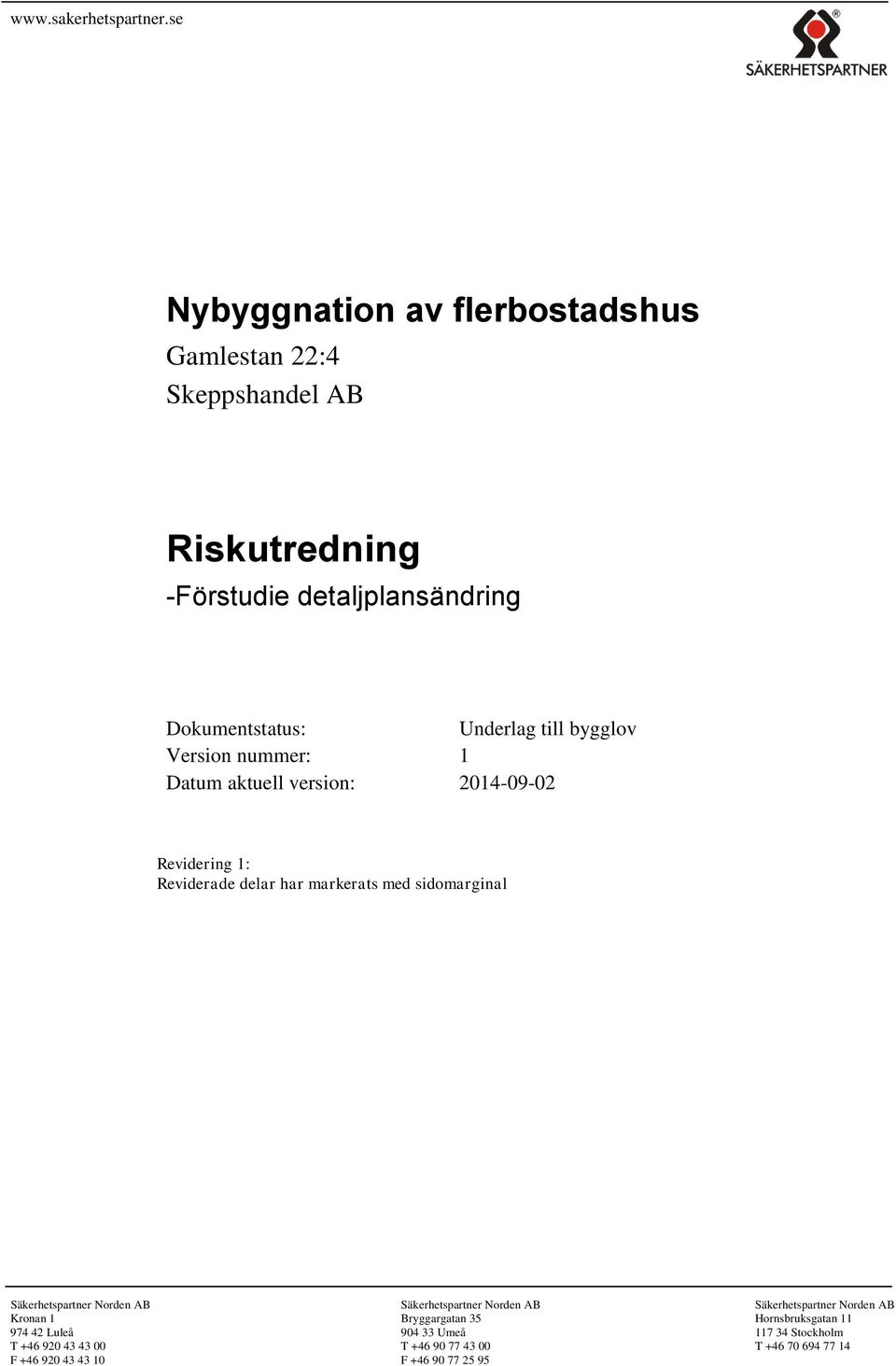 Underlag till bygglov Version nummer: Datum aktuell version: 204-09-02 Revidering : Reviderade delar har markerats med sidomarginal