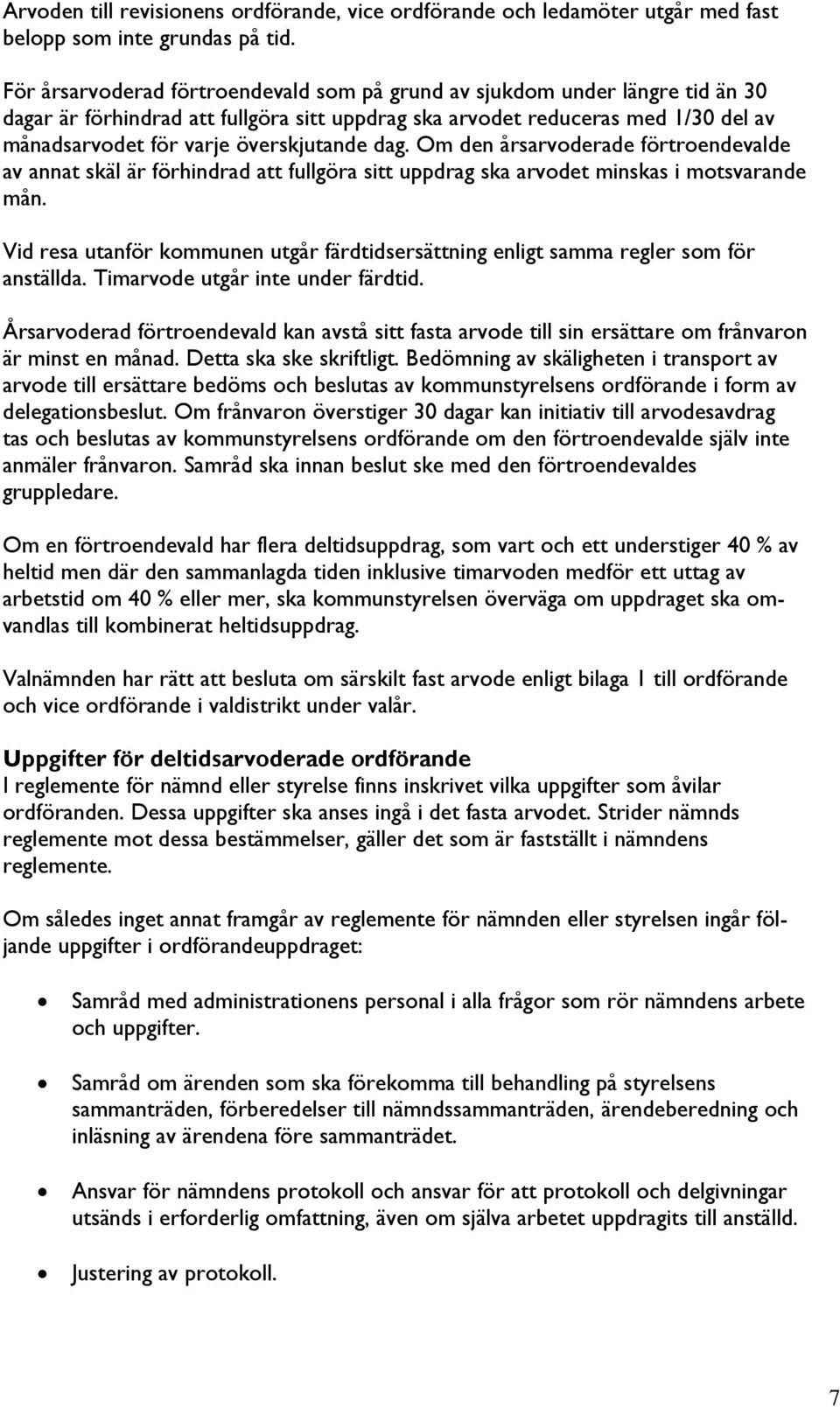 överskjutande dag. Om den årsarvoderade förtroendevalde av annat skäl är förhindrad att fullgöra sitt uppdrag ska arvodet minskas i motsvarande mån.