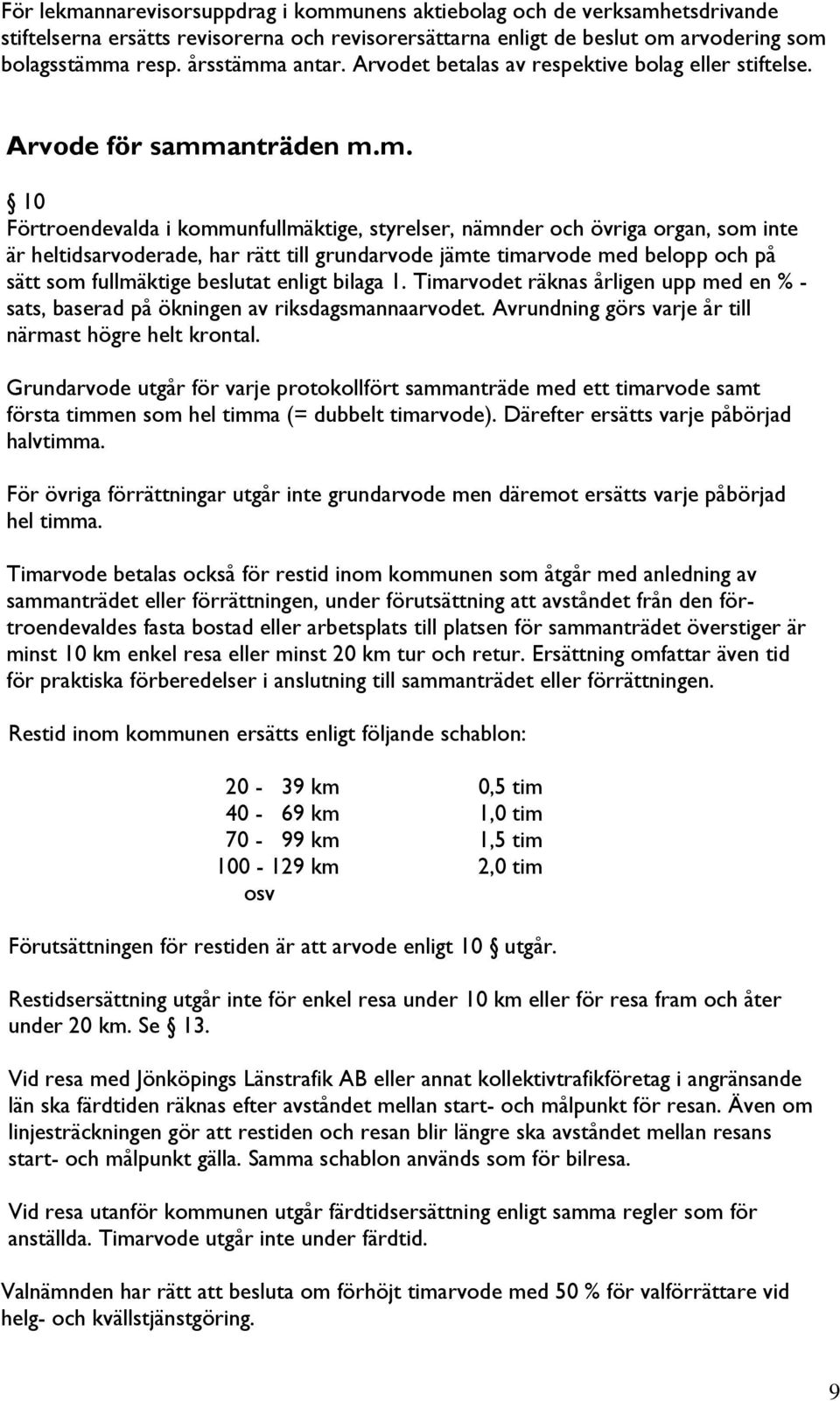 a antar. Arvodet betalas av respektive bolag eller stiftelse. Arvode för samm