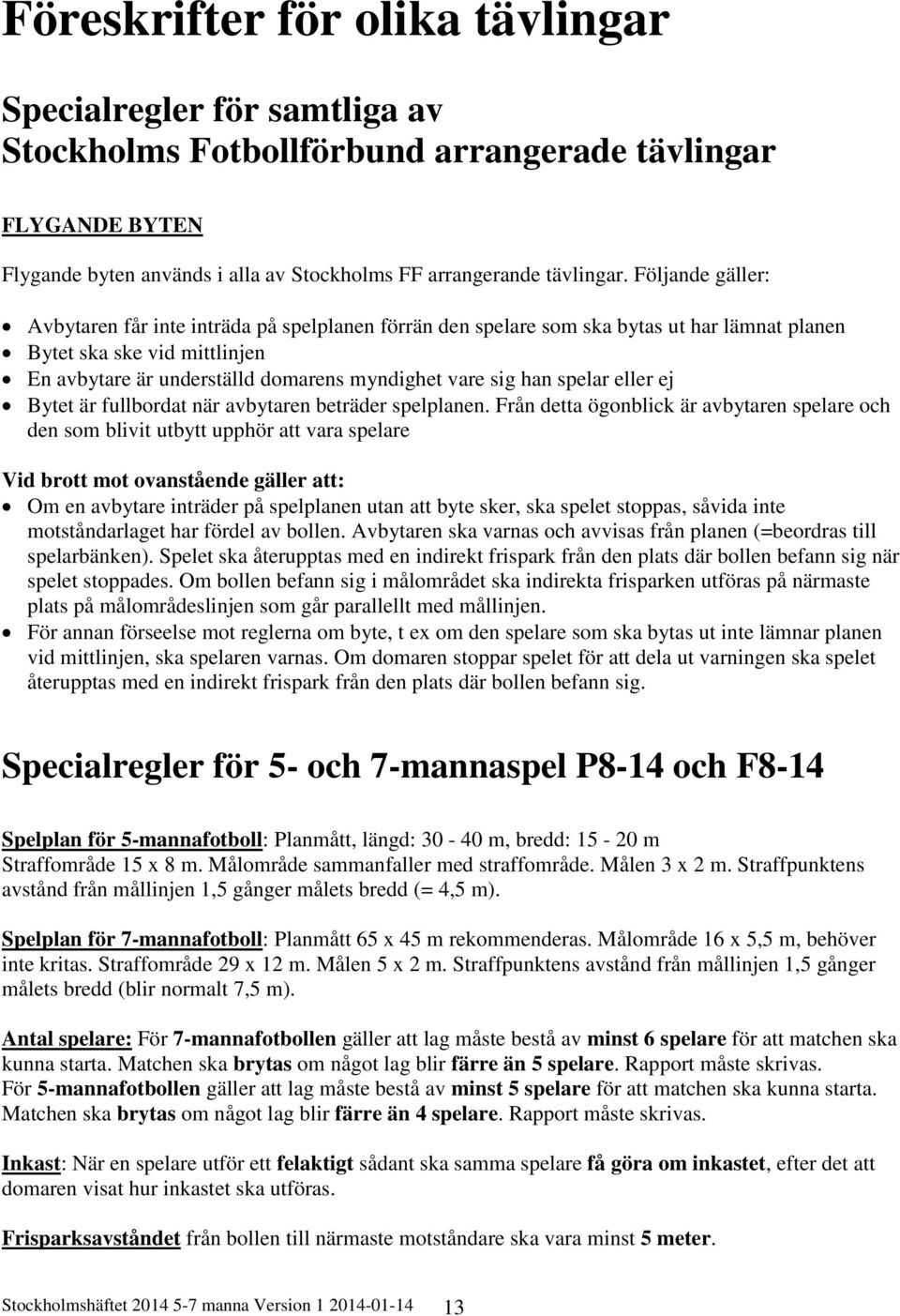 spelar eller ej Bytet är fullbordat när avbytaren beträder spelplanen.